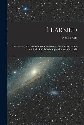 Learned - Tycho 1546-1601 Brahe