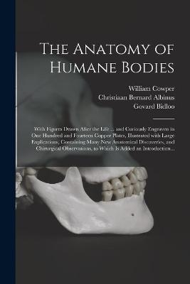 The Anatomy of Humane Bodies - William 1666-1709 Cowper, Christiaan Bernard 1696-1752 Albinus