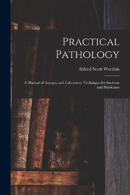 Practical Pathology - Aldred Scott 1866-1931 Warthin