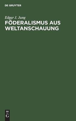 FÃ¶deralismus aus Weltanschauung - Edgar J. Jung