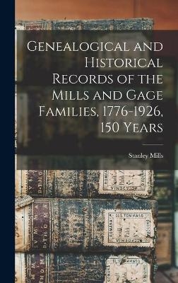 Genealogical and Historical Records of the Mills and Gage Families, 1776-1926, 150 Years - 