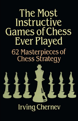 Most Instructive Games of Chess Ever Played -  Irving Chernev