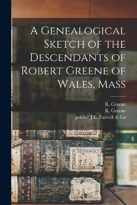 A Genealogical Sketch of the Descendants of Robert Greene of Wales, Mass - 