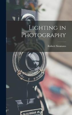 Lighting in Photography - Robert 1931- Simmons