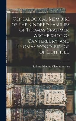Genealogical Memoirs of the Kindred Families of Thomas Cranmer, Archbishop of Canterbury, and Thomas Wood, Bishop of Lichfield - 