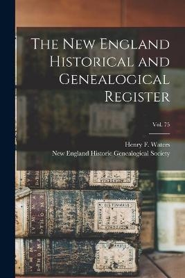 The New England Historical and Genealogical Register; vol. 75 - 