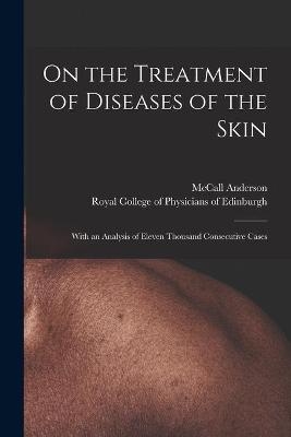 On the Treatment of Diseases of the Skin - McCall 1836-1908 Anderson