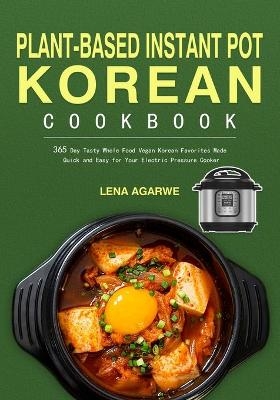 Plant-Based Instant Pot Korean Cookbook - Lena Agarwe