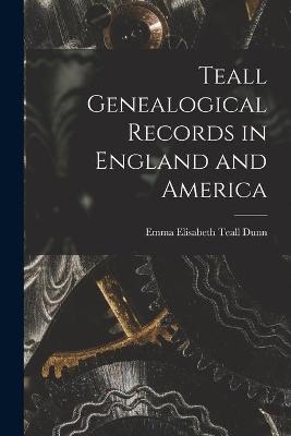 Teall Genealogical Records in England and America - 