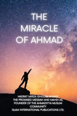 The Miracle of Ahmad - Hadrat Mirza Ghulam Ahmad