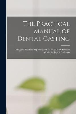 The Practical Manual of Dental Casting -  Anonymous