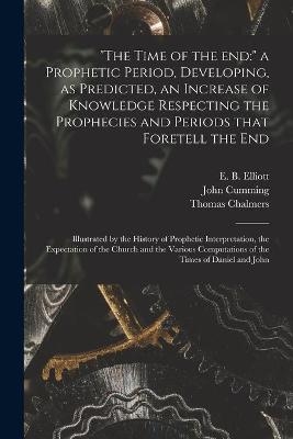 "The Time of the End - John 1807-1881 Cumming, Thomas 1780-1847 Chalmers