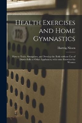 Health Exercises and Home Gymnastics - Hartvig 1856-1924 Nissen
