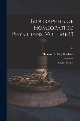 Biographies of Homeopathic Physicians, Volume 13 - Thomas Lindsley 1847-1918 Bradford