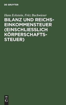 Bilanz und Reichseinkommensteuer (einschlieÃlich KÃ¶rperschaftssteuer) - Fritz Buchwieser, Hans Eckstein
