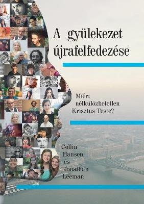 A gyülekezet újrafelfedezése (Rediscover Church) (Hungarian) - Collin Hansen, Jonathan Leeman