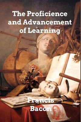 The Proficience and Advancement of Learning - Francis Bacon
