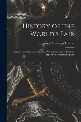 History of the World's Fair - Benjamin Cummings 1835-1916 Truman