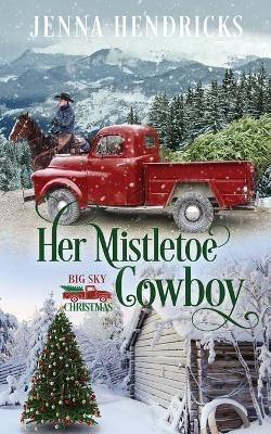 Her Mistletoe Cowboy - Jenna Hendricks