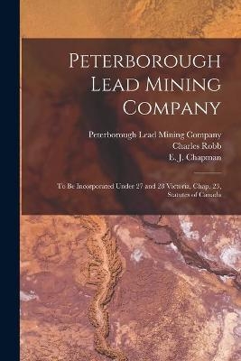 Peterborough Lead Mining Company [microform] - Charles Robb