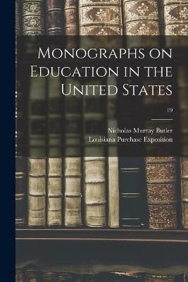 Monographs on Education in the United States; 19 - Nicholas Murray 1862-1947 Butler