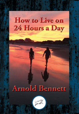 How to Live on 24 Hours a Day -  Arnold Bennett