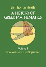 History of Greek Mathematics, Volume II -  Sir Thomas Heath