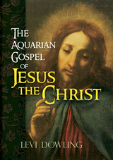 Aquarian Gospel of Jesus the Christ -  Levi Dowling