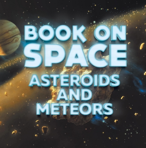 Book On Space: Asteroids and Meteors -  Baby Professor