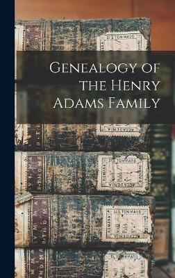 Genealogy of the Henry Adams Family -  Anonymous