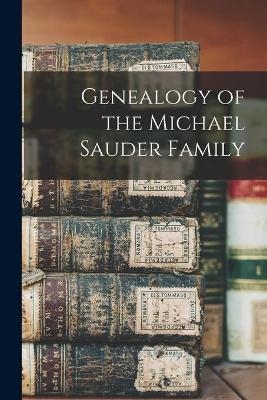 Genealogy of the Michael Sauder Family -  Anonymous