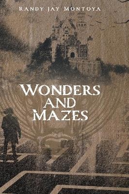 Wonders and Mazes - Randy Jay Montoya