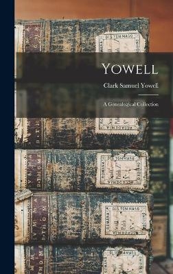 Yowell; a Genealogical Collection - Clark Samuel 1900- Yowell