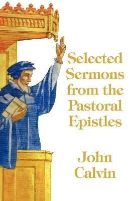 Selected Sermons from the Pastoral Epistles - John Calvin