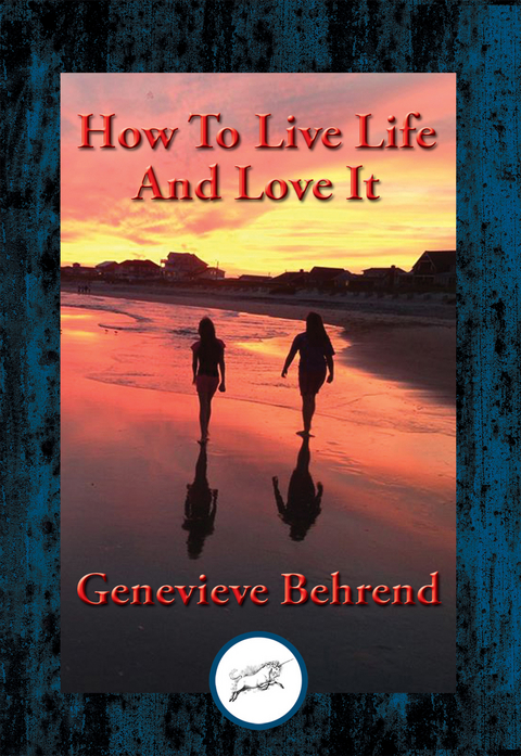 How to Live Life and Love It -  Genevieve Behrend