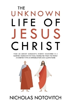 The Unknown Life of Jesus Christ - Nicholas Notovitch