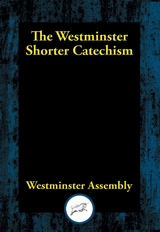 Westminster Shorter Catechism -  Westminster Assembly