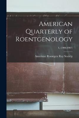 American Quarterly of Roentgenology; 1, (1906-1907) - 