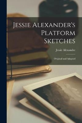 Jessie Alexander's Platform Sketches [microform] - 