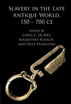 Slavery in the Late Antique World, 150 – 700 CE - 
