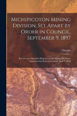 Michipicoton Mining Division, Set Apart by Order in Council, September 9, 1897 [microform] - 