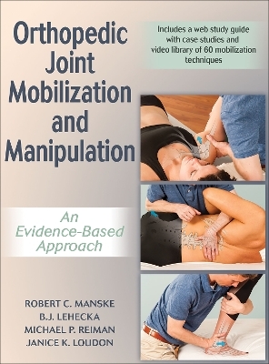 Orthopedic Joint Mobilization and Manipulation with Web Study Guide - Robert Manske, Bryan (Bj) Lehecka, Michael Reiman, Janice Loudon