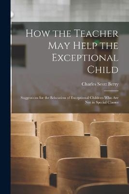 How the Teacher May Help the Exceptional Child - 