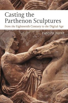 Casting the Parthenon Sculptures from the Eighteenth Century to the Digital Age - Dr Emma M. Payne