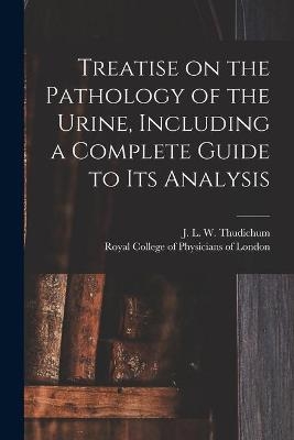 Treatise on the Pathology of the Urine, Including a Complete Guide to Its Analysis - 