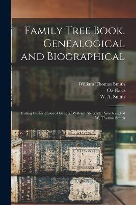 Family Tree Book, Genealogical and Biographical - William Thomas 1868- Smith, Oz 1868-1958 Flake