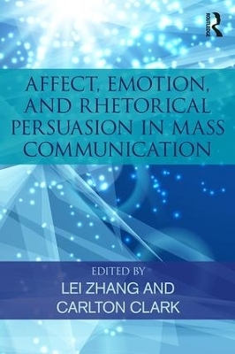 Affect, Emotion, and Rhetorical Persuasion in Mass Communication - 