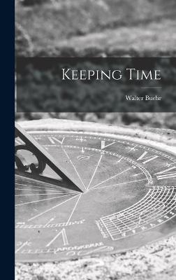 Keeping Time - Walter Buehr