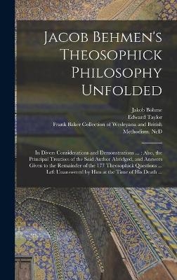 Jacob Behmen's Theosophick Philosophy Unfolded - 