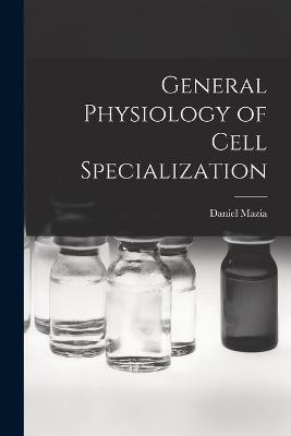 General Physiology of Cell Specialization - Daniel 1912- Mazia